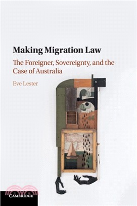 Making Migration Law：The Foreigner, Sovereignty, and the Case of Australia