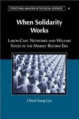 When Solidarity Works ― Labor-civic Networks and Welfare States in the Market Reform Era