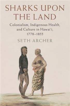 Sharks upon the Land：Colonialism, Indigenous Health, and Culture in Hawai'i, 1778-1855