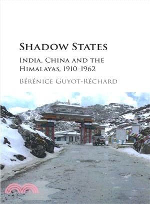 Shadow States ― India, China and the Himalayas, 1910-1962