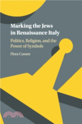 Marking the Jews in Renaissance Italy：Politics, Religion, and the Power of Symbols
