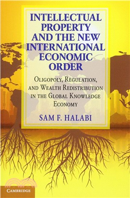 Intellectual Property and the New International Economic Order ― Oligopoly, Regulation, and Wealth Redistribution in the Global Knowledge Economy