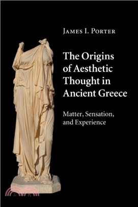 The Origins of Aesthetic Thought in Ancient Greece：Matter, Sensation, and Experience