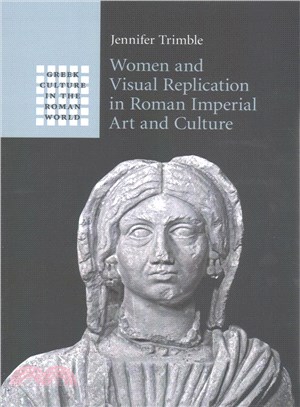 Women and Visual Replication in Roman Imperial Art and Culture