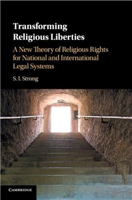 Transforming Religious Liberties ― A New Theory of Religious Rights for National and International Legal Systems