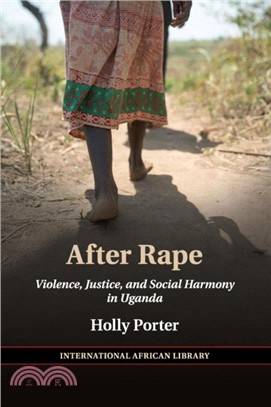 After Rape：Violence, Justice, and Social Harmony in Uganda