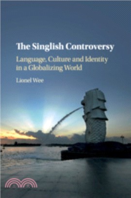 The Singlish Controversy：Language, Culture and Identity in a Globalizing World