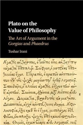 Plato on the Value of Philosophy ― The Art of Argument in the Gorgias and Phaedrus