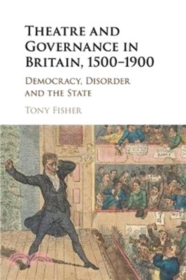 Theatre and Governance in Britain, 1500-1900：Democracy, Disorder and the State