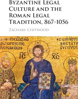 Byzantine Legal Culture and the Roman Legal Tradition, 867-1056