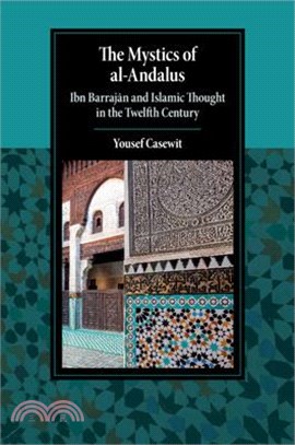 The Mystics of al-Andalus：Ibn Barrajan and Islamic Thought in the Twelfth Century