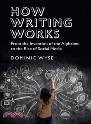 How Writing Works ─ From the Invention of the Alphabet to the Rise of Social Media