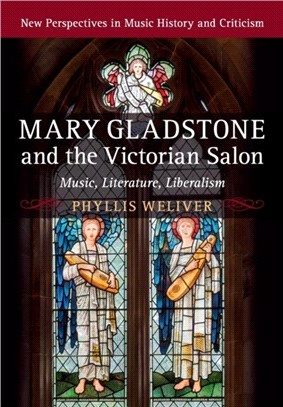 Mary Gladstone and the Victorian Salon：Music, Literature, Liberalism
