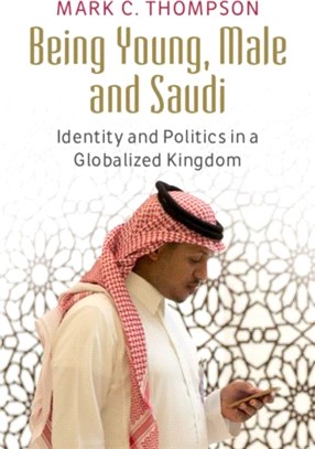 Being Young, Male and Saudi ― Identity and Politics in a Globalized Kingdom