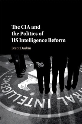 The CIA and the Politics of Us Intelligence Reform