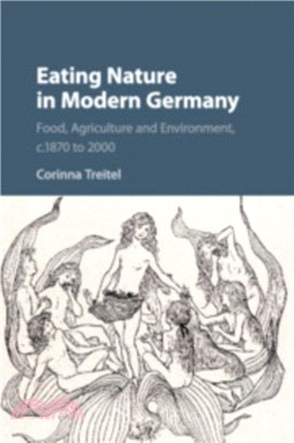 Eating Nature in Modern Germany：Food, Agriculture and Environment, c.1870 to 2000
