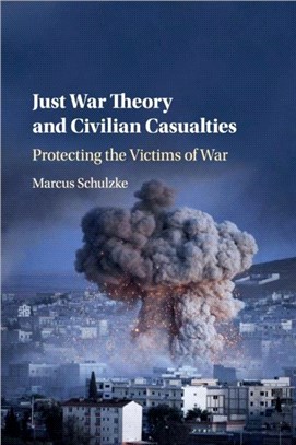Just War Theory and Civilian Casualties：Protecting the Victims of War