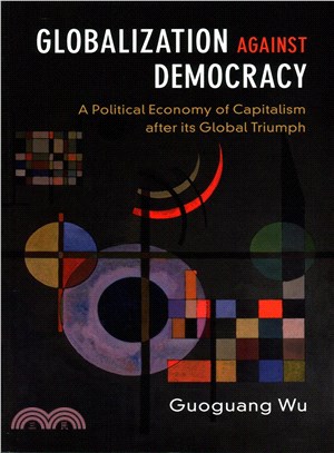 Globalization Against Democracy ― A Political Economy of Capitalism After Its Global Triumph