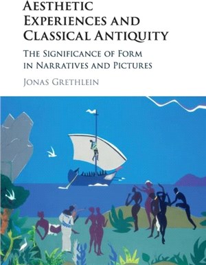 Aesthetic Experiences and Classical Antiquity：The Significance of Form in Narratives and Pictures
