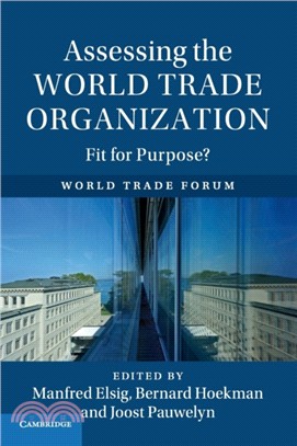 Assessing the World Trade Organization：Fit for Purpose?