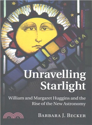 Unravelling Starlight ― William and Margaret Huggins and the Rise of the New Astronomy