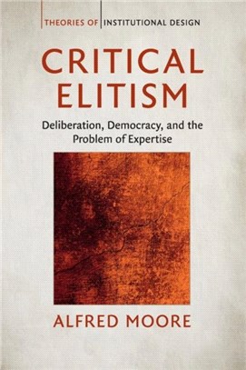 Critical Elitism ― Deliberation, Democracy, and the Problem of Expertise