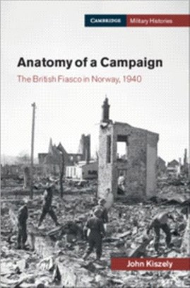 Anatomy of a Campaign ― The British Fiasco in Norway 1940
