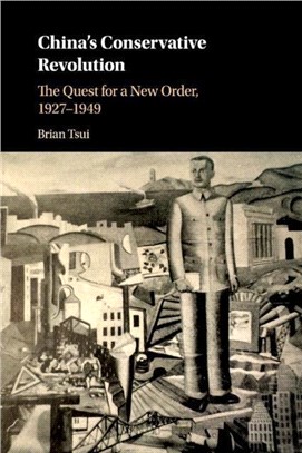 China's Conservative Revolution：The Quest for a New Order, 1927-1949