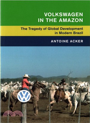 Volkswagen in the Amazon ─ The Tragedy of Global Development in Modern Brazil