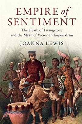 Empire of Sentiment：The Death of Livingstone and the Myth of Victorian Imperialism