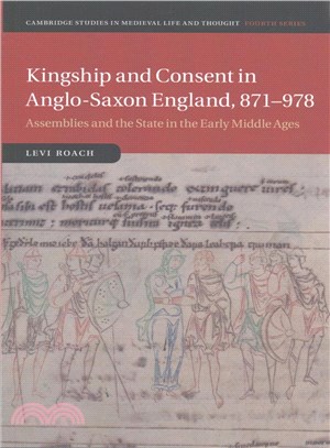 Kingship and Consent in Anglo-saxon England 871-978 ― Assemblies and the State in the Early Middle Ages