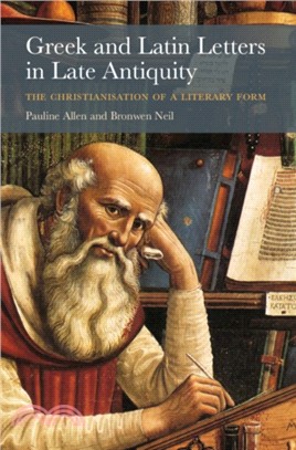 Greek and Latin Letters in Late Antiquity：The Christianisation of a Literary Form