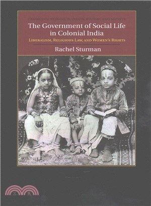 The Government of Social Life in Colonial India ― Liberalism, Religious Law, and Women's Rights