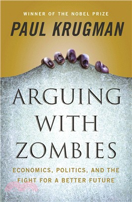 Arguing with Zombies : Economics, Politics, and the Fight for a Better Future