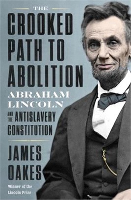 The Crooked Path to Abolition ― Abraham Lincoln and the Antislavery Constitution