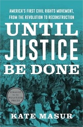 Until justice be done :America's first civil rights movement, from the revolution to reconstruction /