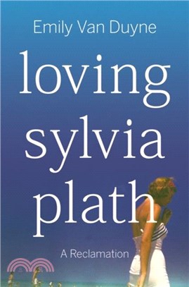 Loving Sylvia Plath：A Reclamation