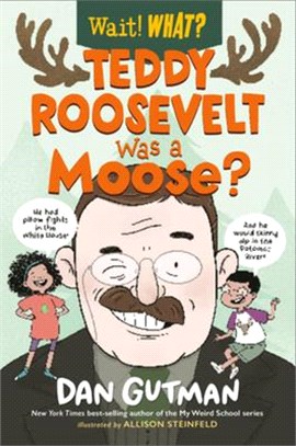 Teddy Roosevelt Was a Moose? (Wait! What?)