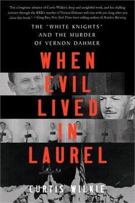 When Evil Lived in Laurel: The White Knights and the Murder of Vernon Dahmer