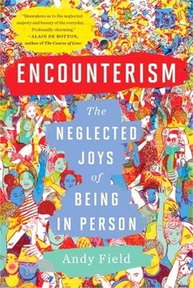 Encounterism :the neglected joys of being in person /
