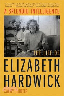 A Splendid Intelligence: The Life of Elizabeth Hardwick