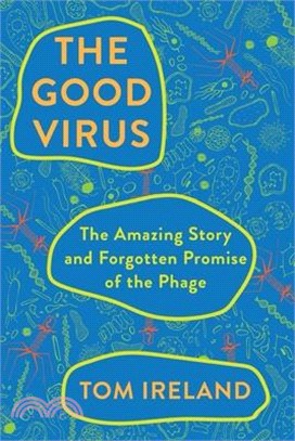 The Good Virus: The Amazing Story and Forgotten Promise of the Phage