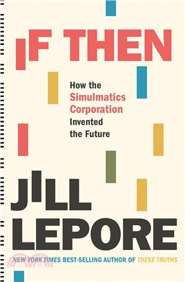 If Then: How the Simulmatics Corporation Invented the Future (National Book Awards Longlist)