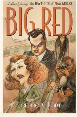 Big Red: A Novel Starring Rita Hayworth and Orson Welles