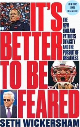 It's Better to Be Feared: The New England Patriots Dynasty and the Pursuit of Greatness