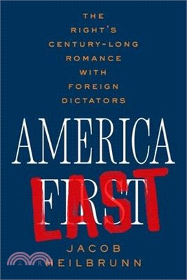 America Last: The Right's Century-Long Romance with Foreign Dictators