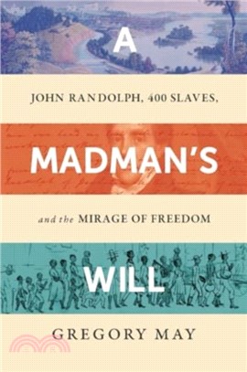 A Madman's Will：John Randolph, Four Hundred Slaves, and the Mirage of Freedom