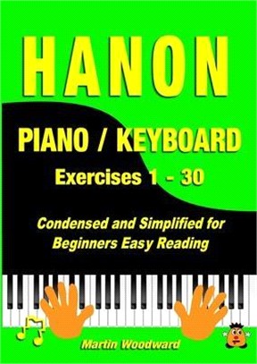 Hanon Piano / Keyboard Exercises 1 - 30: Condensed and Simplified for Beginners Easy Reading