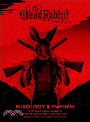 The Dead Rabbit Mixology & Mayhem ― The Story of John Morrissey and the World Best Cocktail Menu