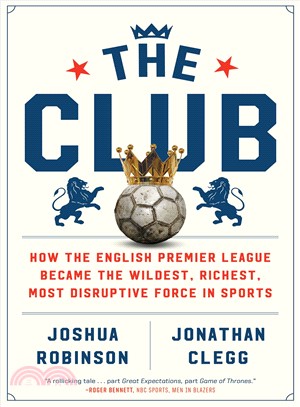 The Club ― How the English Premier League Became the Wildest, Richest, Most Disruptive Force in Sports
